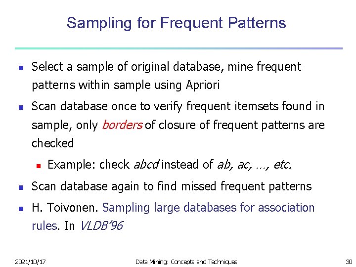 Sampling for Frequent Patterns n Select a sample of original database, mine frequent patterns