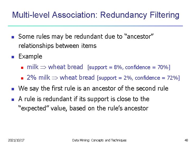 Multi-level Association: Redundancy Filtering n n Some rules may be redundant due to “ancestor”