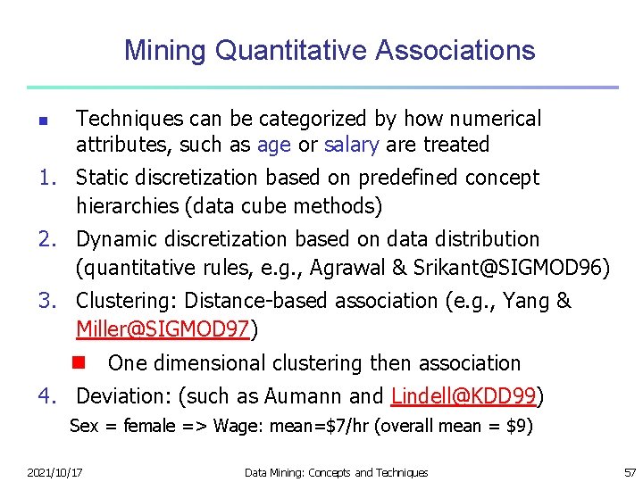 Mining Quantitative Associations n Techniques can be categorized by how numerical attributes, such as