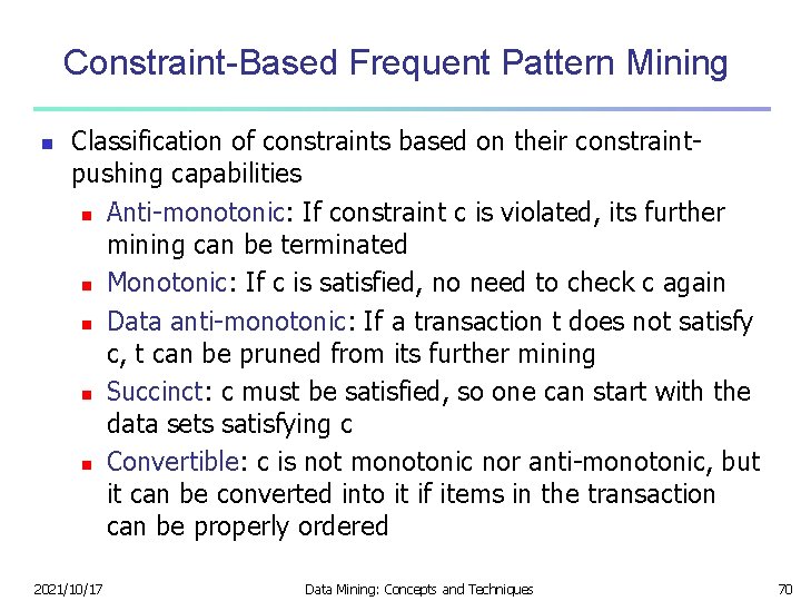 Constraint-Based Frequent Pattern Mining n Classification of constraints based on their constraintpushing capabilities n