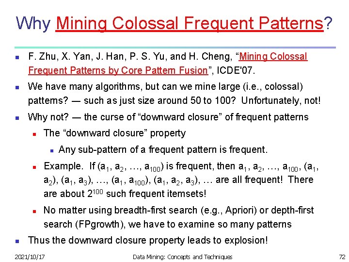 Why Mining Colossal Frequent Patterns? n n n F. Zhu, X. Yan, J. Han,