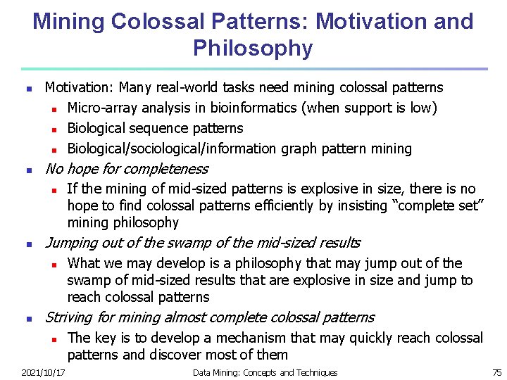 Mining Colossal Patterns: Motivation and Philosophy n n Motivation: Many real-world tasks need mining