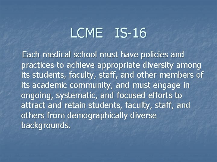 LCME IS-16 Each medical school must have policies and practices to achieve appropriate diversity