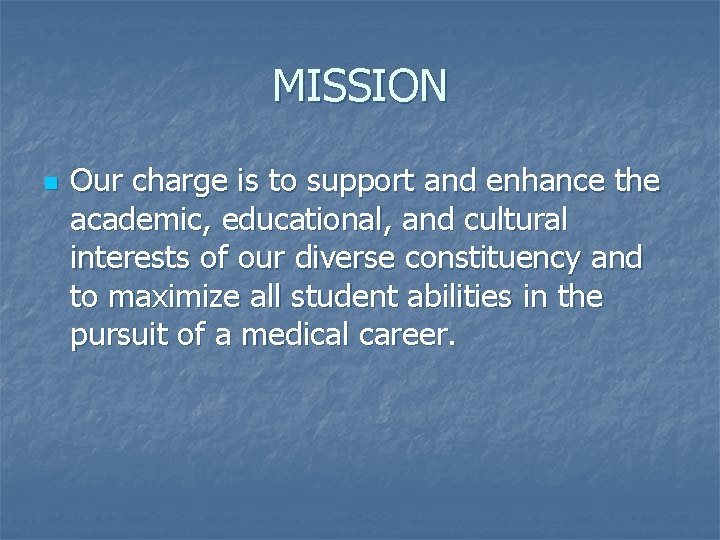 MISSION n Our charge is to support and enhance the academic, educational, and cultural