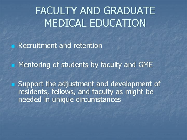 FACULTY AND GRADUATE MEDICAL EDUCATION n Recruitment and retention n Mentoring of students by