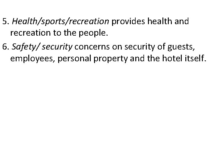 5. Health/sports/recreation provides health and recreation to the people. 6. Safety/ security concerns on