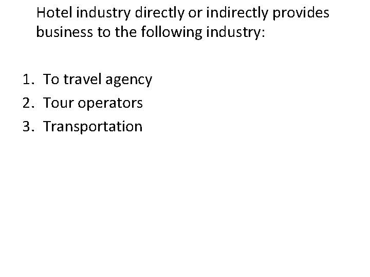 Hotel industry directly or indirectly provides business to the following industry: 1. To travel