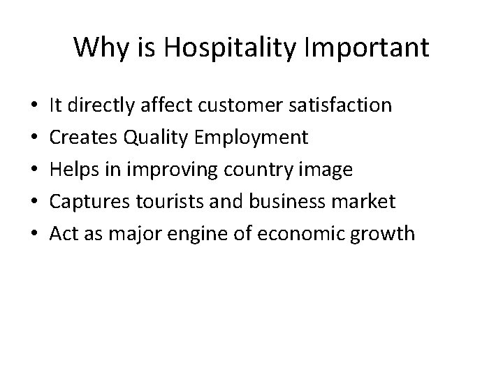 Why is Hospitality Important • • • It directly affect customer satisfaction Creates Quality