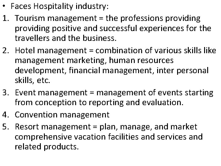  • Faces Hospitality industry: 1. Tourism management = the professions providing positive and