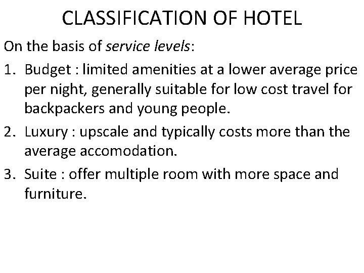 CLASSIFICATION OF HOTEL On the basis of service levels: 1. Budget : limited amenities