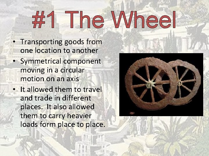 #1 The Wheel • Transporting goods from one location to another • Symmetrical component