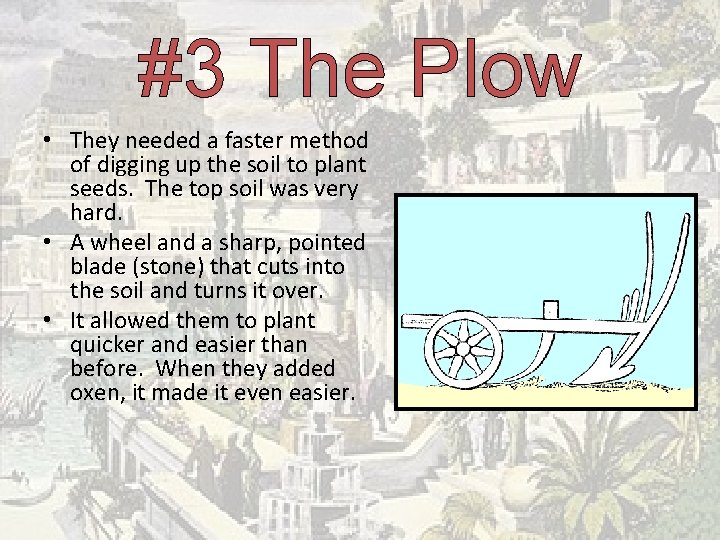 #3 The Plow • They needed a faster method of digging up the soil