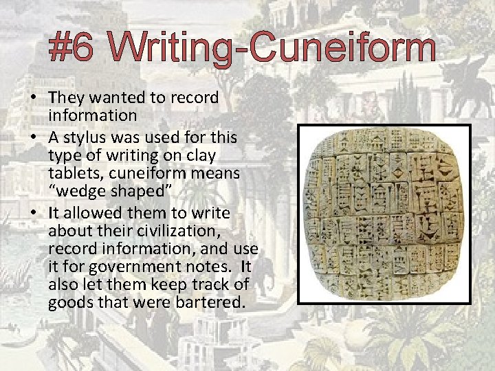 #6 Writing-Cuneiform • They wanted to record information • A stylus was used for