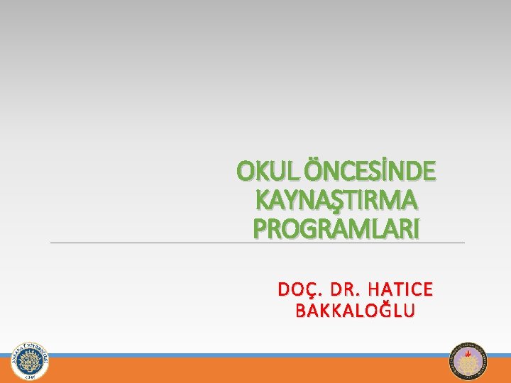 OKUL ÖNCESİNDE KAYNAŞTIRMA PROGRAMLARI DOÇ. DR. HATICE BAKKALOĞLU 