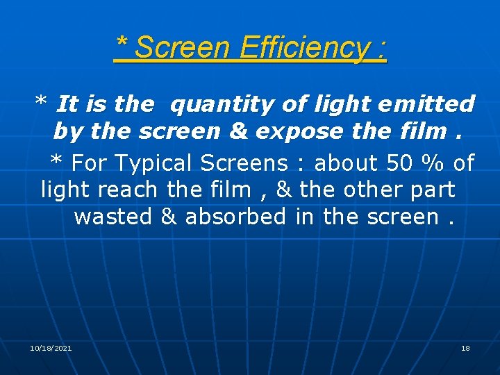 * Screen Efficiency : * It is the quantity of light emitted by the