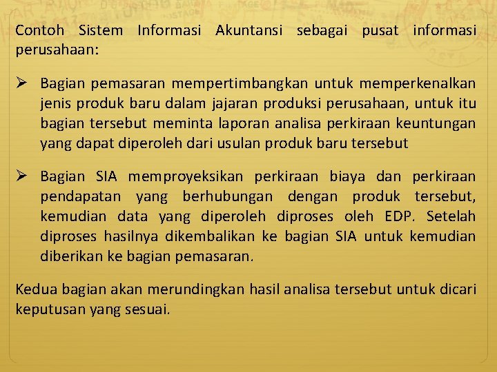 Contoh Sistem Informasi Akuntansi sebagai pusat informasi perusahaan: Ø Bagian pemasaran mempertimbangkan untuk memperkenalkan