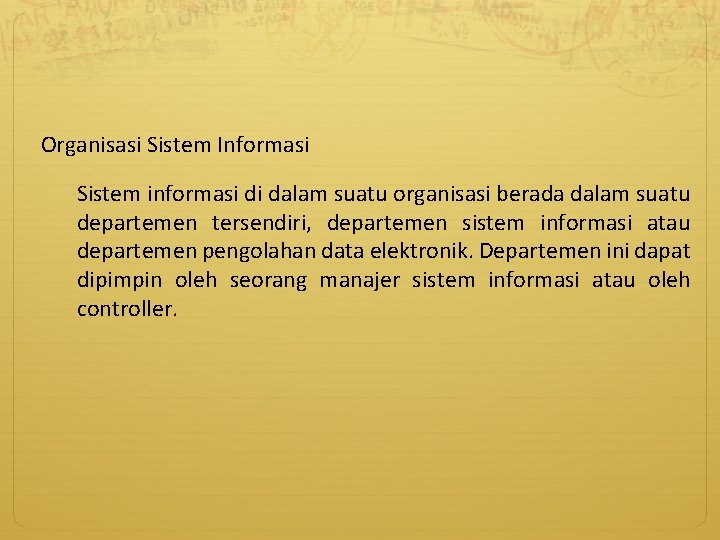 Organisasi Sistem Informasi Sistem informasi di dalam suatu organisasi berada dalam suatu departemen tersendiri,