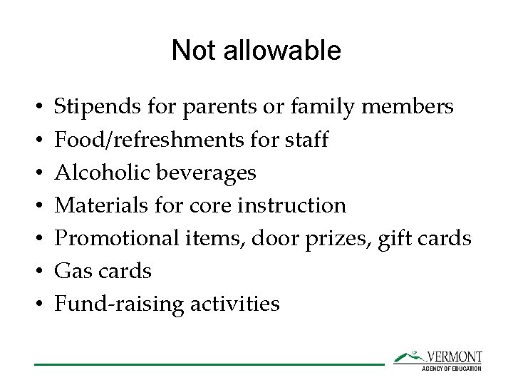 Not allowable • • Stipends for parents or family members Food/refreshments for staff Alcoholic