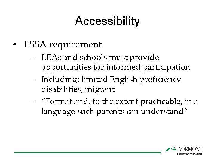 Accessibility • ESSA requirement – LEAs and schools must provide opportunities for informed participation