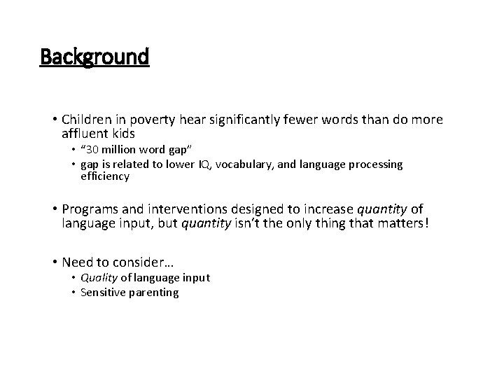 Background • Children in poverty hear significantly fewer words than do more affluent kids