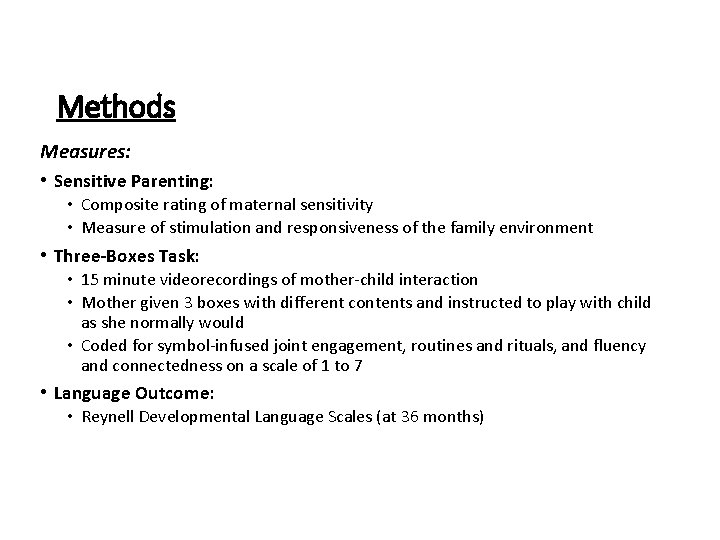 Methods Measures: • Sensitive Parenting: • Composite rating of maternal sensitivity • Measure of