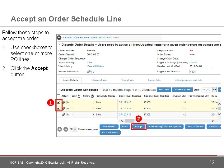 Accept an Order Schedule Line Follow these steps to accept the order: 1. Use