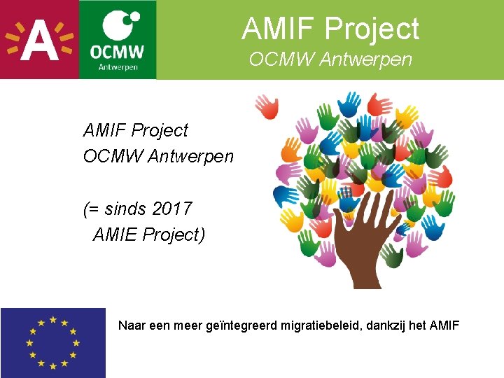 AMIF Project OCMW Antwerpen (= sinds 2017 AMIE Project) Naar een meer geïntegreerd migratiebeleid,