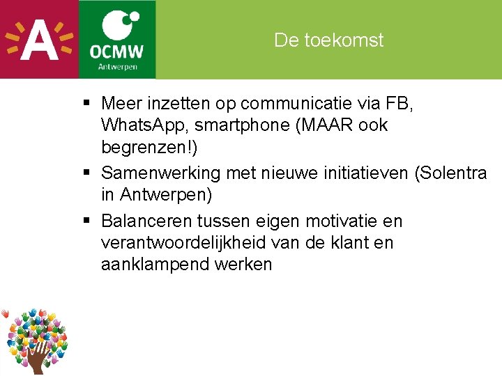 De toekomst § Meer inzetten op communicatie via FB, Whats. App, smartphone (MAAR ook