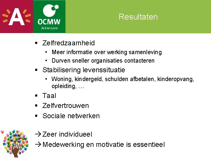 Resultaten § Zelfredzaamheid • Meer informatie over werking samenleving • Durven sneller organisaties contacteren