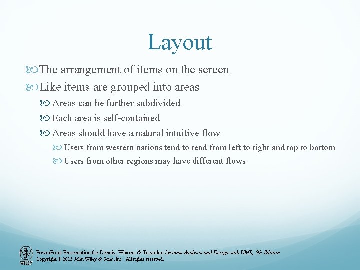 Layout The arrangement of items on the screen Like items are grouped into areas Layout The arrangement of items on the screen Like items are grouped into areas