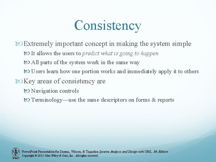 Consistency Extremely important concept in making the system simple It allows the users to Consistency Extremely important concept in making the system simple It allows the users to