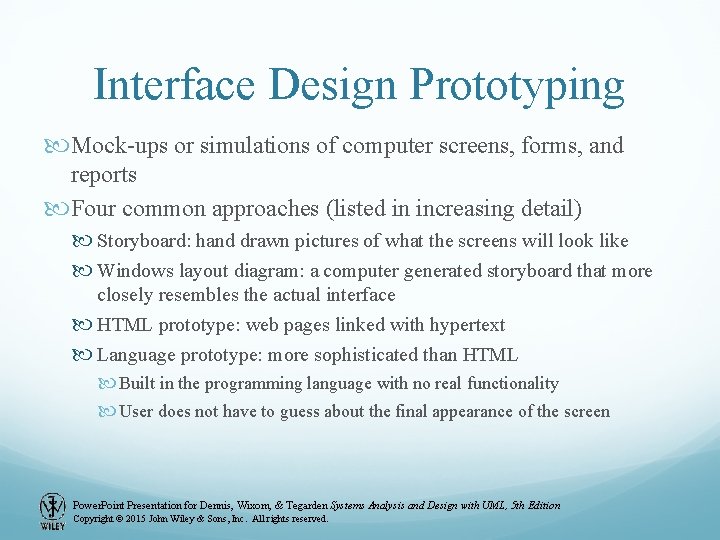 Interface Design Prototyping Mock-ups or simulations of computer screens, forms, and reports Four common Interface Design Prototyping Mock-ups or simulations of computer screens, forms, and reports Four common