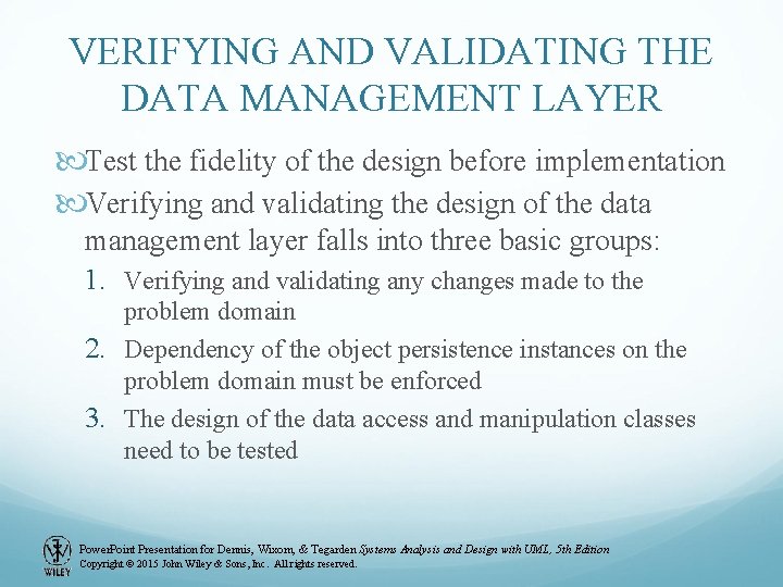 VERIFYING AND VALIDATING THE DATA MANAGEMENT LAYER Test the fidelity of the design before VERIFYING AND VALIDATING THE DATA MANAGEMENT LAYER Test the fidelity of the design before