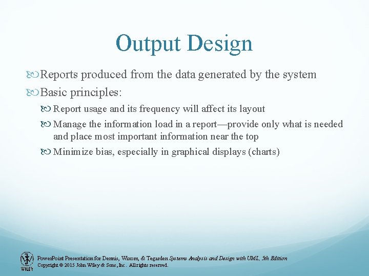 Output Design Reports produced from the data generated by the system Basic principles: Report Output Design Reports produced from the data generated by the system Basic principles: Report