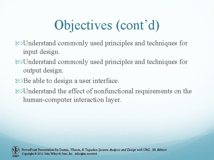 Objectives (cont’d) Understand commonly used principles and techniques for input design. Understand commonly used Objectives (cont’d) Understand commonly used principles and techniques for input design. Understand commonly used