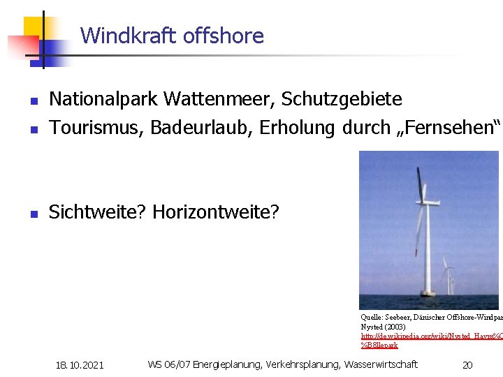 Windkraft offshore n Nationalpark Wattenmeer, Schutzgebiete Tourismus, Badeurlaub, Erholung durch „Fernsehen“ n Sichtweite? Horizontweite?