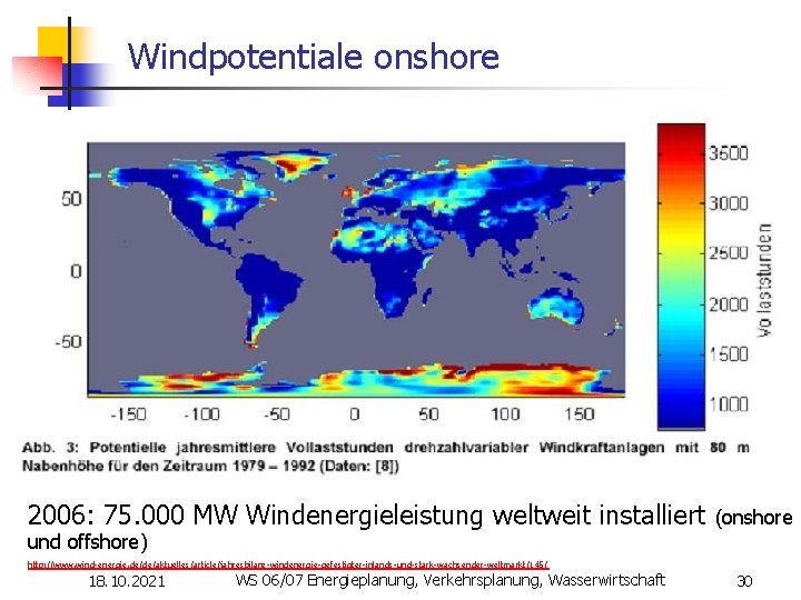 Windpotentiale onshore 2006: 75. 000 MW Windenergieleistung weltweit installiert (onshore und offshore) http: //www.