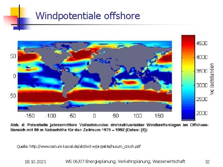 Windpotentiale offshore Quelle: http: //www. iset. uni-kassel. de/abt/w 3 -w/projekte/husum_czisch. pdf 18. 10. 2021