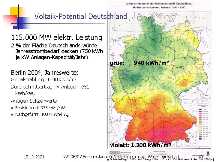 Voltaik-Potential Deutschland 115. 000 MW elektr. Leistung 2 % der Fläche Deutschlands würde Jahresstrombedarf