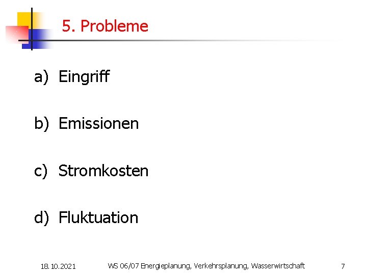 5. Probleme a) Eingriff b) Emissionen c) Stromkosten d) Fluktuation 18. 10. 2021 WS