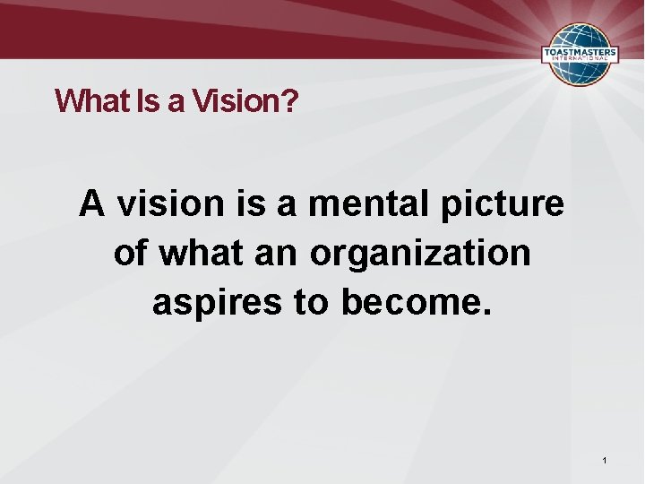 What Is a Vision? A vision is a mental picture of what an organization