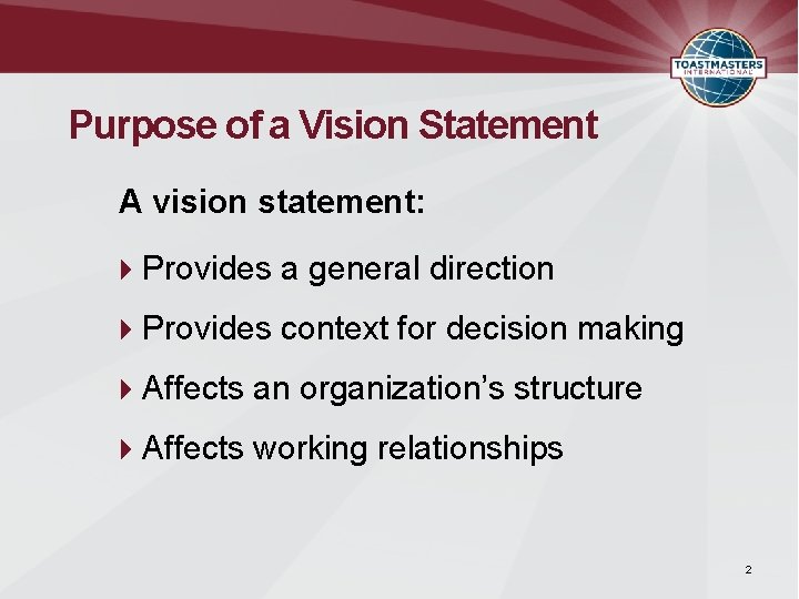 Purpose of a Vision Statement A vision statement: Provides a general direction Provides context