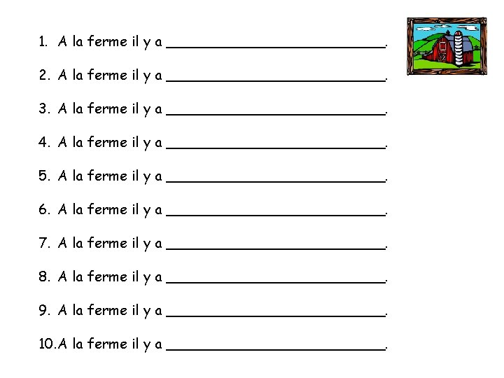 1. A la ferme il y a _____________. 2. A la ferme il y