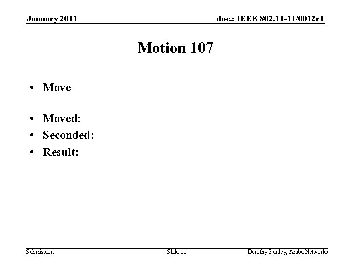 January 2011 doc. : IEEE 802. 11 -11/0012 r 1 Motion 107 • Moved: