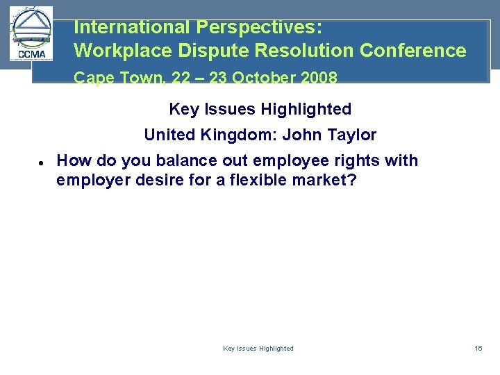 International Perspectives: Workplace Dispute Resolution Conference Cape Town, 22 – 23 October 2008 Key