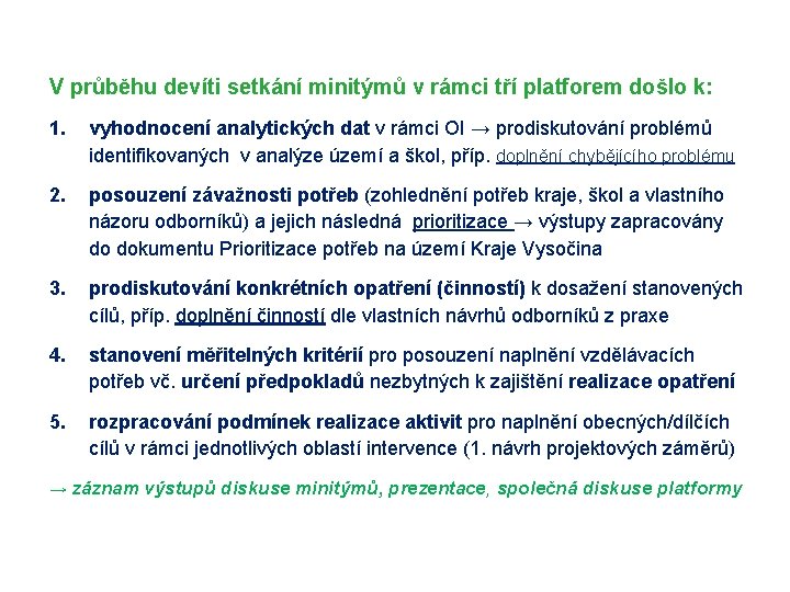 Věcné zaměření setkání platforem V průběhu devíti setkání minitýmů v rámci tří platforem došlo