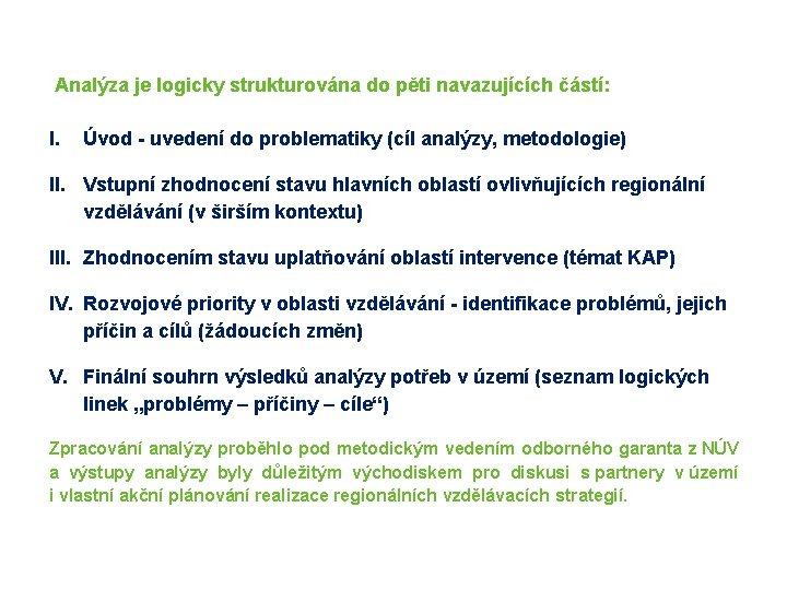 Struktura analýzy potřeb v území Analýza je logicky strukturována do pěti navazujících částí: I.