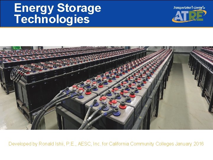 Energy Storage Technologies Developed by Ronald Ishii, P. E. , AESC, Inc. for California