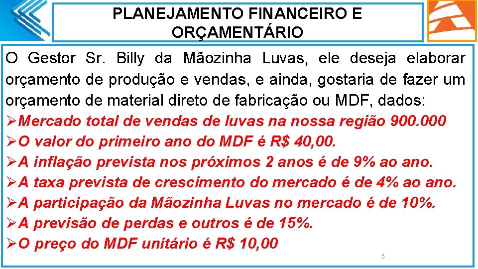 PLANEJAMENTO FINANCEIRO E ORÇAMENTÁRIO O Gestor Sr. Billy da Mãozinha Luvas, ele deseja elaborar