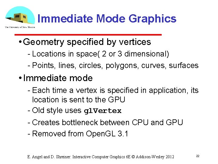 Immediate Mode Graphics • Geometry specified by vertices Locations in space( 2 or 3